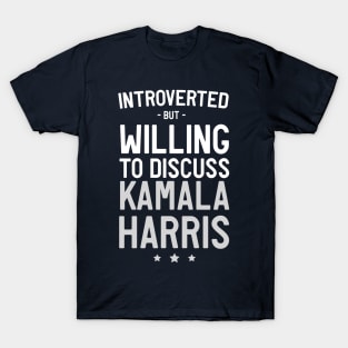 Introverted but discuss Kamala Harris T-Shirt